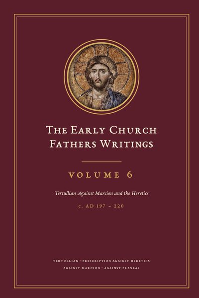 Cover of The Early Church Fathers Writings, Volume 6: Tertullian Against Marcion and the Heretics
