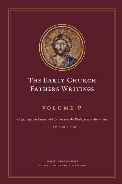 Cover of The Early Church Fathers Writings, Volume 9: Origen Against Celsus, with Letters and the Dialogue with Heraclides