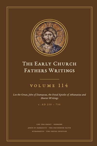 Cover of The Early Church Fathers Writings, Volume 114: Leo the Great, John of Damascus, the Festal Epistles of Athanasius and Shorter Writings