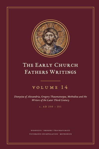 Cover of The Early Church Fathers Writings, Volume 14: Dionysius of Alexandria, Gregory Thaumaturgus, Methodius and the Writers of the Later Third Century