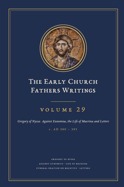 Cover of The Early Church Fathers Writings, Volume 29: Gregory of Nyssa: Against Eunomius, the Life of Macrina and Letters