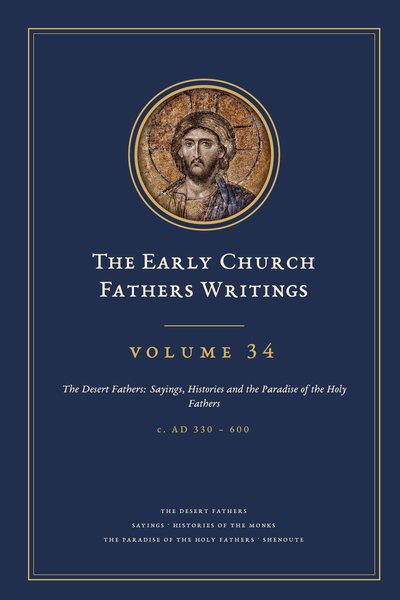 Cover of The Early Church Fathers Writings, Volume 34: The Desert Fathers: Sayings, Histories and the Paradise of the Holy Fathers