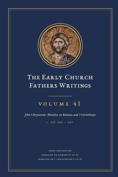 Cover of The Early Church Fathers Writings, Volume 41: John Chrysostom: Homilies on Romans and 1 Corinthians