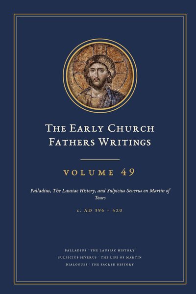Cover of The Early Church Fathers Writings, Volume 49: Palladius, The Lausiac History, and Sulpicius Severus on Martin of Tours