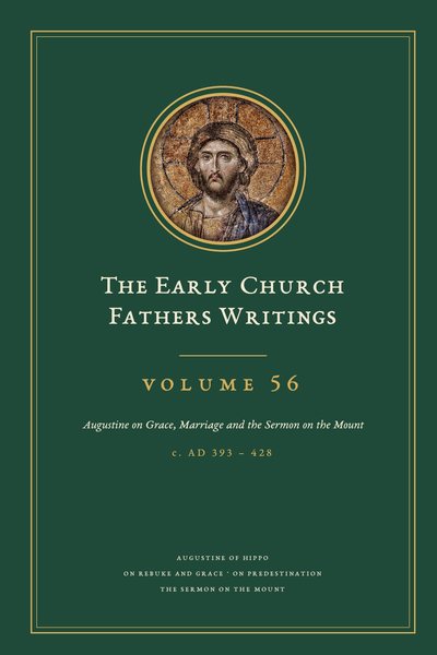 Cover of The Early Church Fathers Writings, Volume 56: Augustine on Grace, Marriage and the Sermon on the Mount
