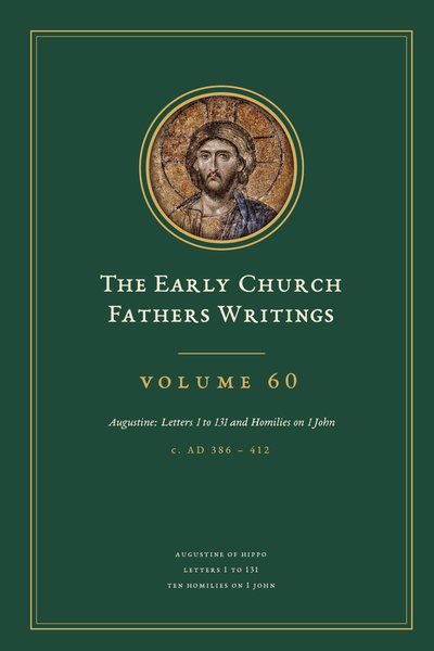 Cover of The Early Church Fathers Writings, Volume 60: Augustine: Letters 1 to 131 and Homilies on 1 John