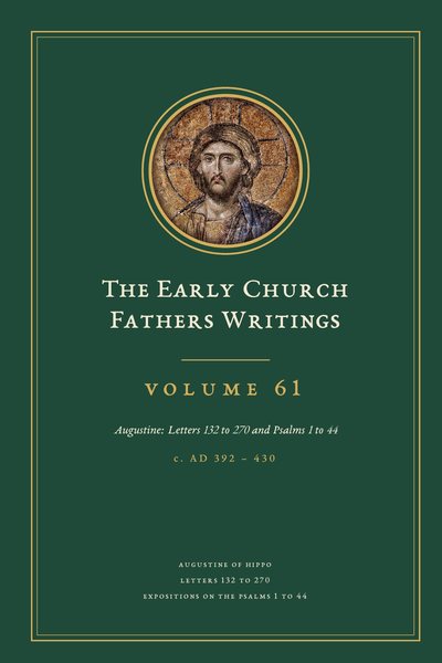 Cover of The Early Church Fathers Writings, Volume 61: Augustine: Letters 132 to 270 and Psalms 1 to 44