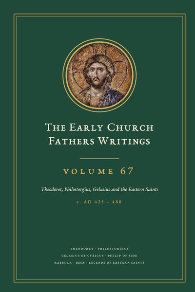 Cover of The Early Church Fathers Writings, Volume 67: Theodoret, Philostorgius, Gelasius and the Eastern Saints