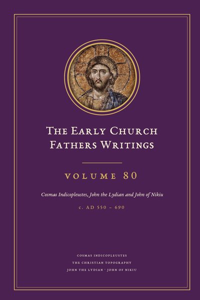 Cover of The Early Church Fathers Writings, Volume 80: Cosmas Indicopleustes, John the Lydian and John of Nikiu