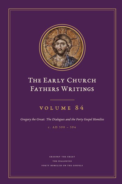 Cover of The Early Church Fathers Writings, Volume 84: Gregory the Great: The Dialogues and the Forty Gospel Homilies