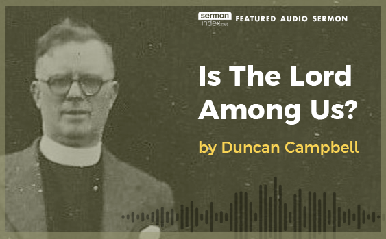 Featured Sermon - Is the Lord among us by Duncan Campbell
